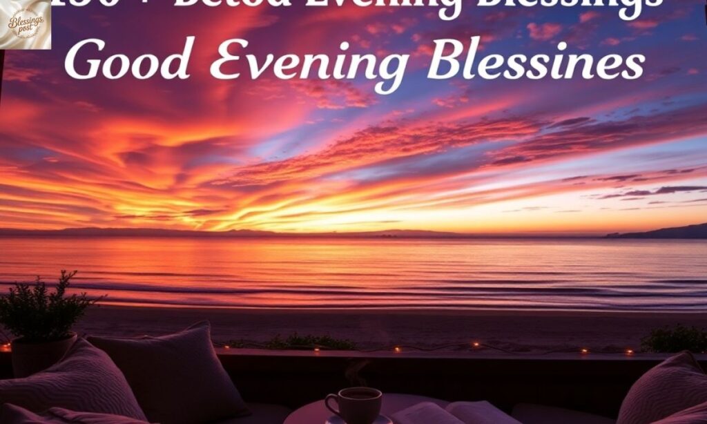 150+ Beautiful Good Evening Blessings, Images, and Quotes to Brighten Your Night